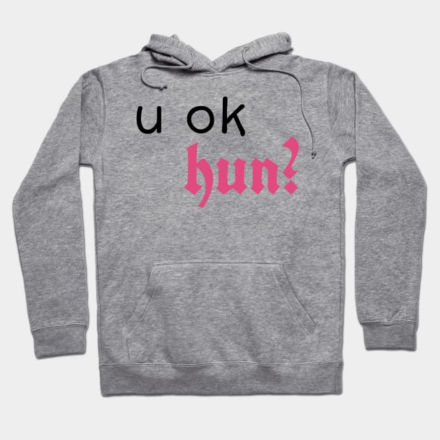 u ok hun? Hoodie by Simplephotoqueen